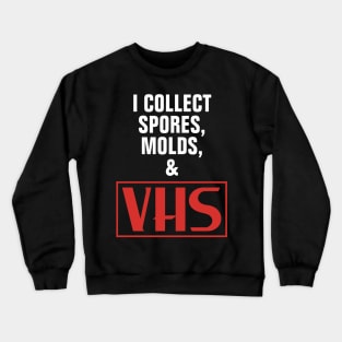 I Collect Spores, Molds & VHS Crewneck Sweatshirt